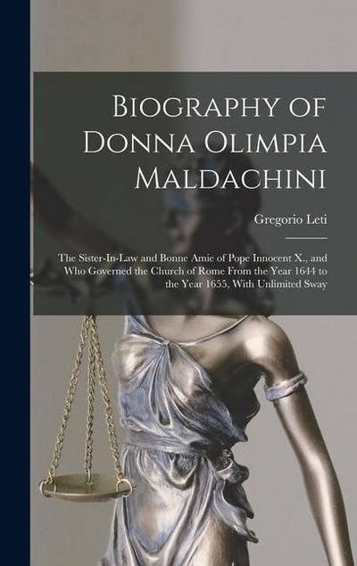 Biography of Donna Olimpia Maldachini: The Sister-In-Law and Bonne Amie of Pope Innocent X., and Who Governed the Church of Rome From the Year 1644 to