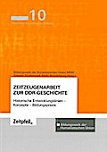 Zeitzeugenarbeit zur DDR-Geschichte: Historische Entwicklungslinien - Konzepte - Bildungspraxis