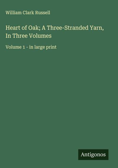Heart of Oak; A Three-Stranded Yarn, In Three Volumes