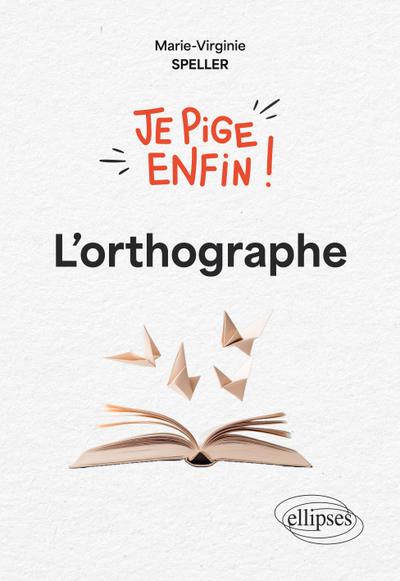 Je pige enfin l’orthographe !