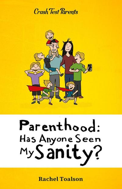 Parenthood: Has Anyone Seen My Sanity? (Crash Test Parents, #1)