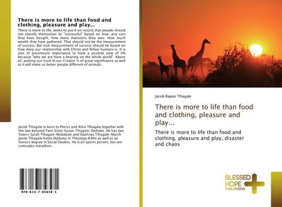 There is more to life than food and clothing, pleasure and play...