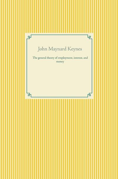 The general theory of  employment, interest, and money