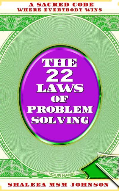 22 Laws of Problem Solving: A Sacred Code Where Everyone Wins!