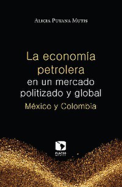 La economía petrolera en un mercado politizado y global: México y Colombia