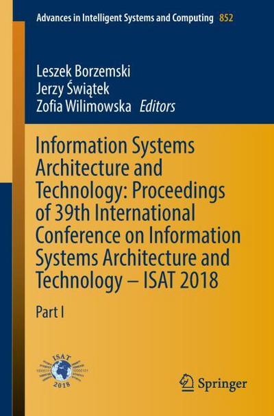 Information Systems Architecture and Technology: Proceedings of 39th International Conference on Information Systems Architecture and Technology - ISAT 2018