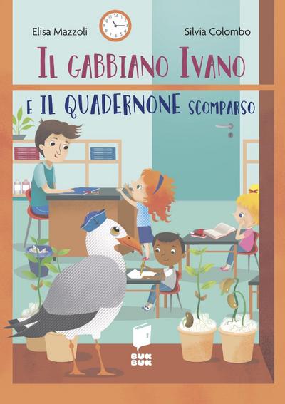 Il gabbiano Ivano e il quadernone scomparso. Tutti a scuola