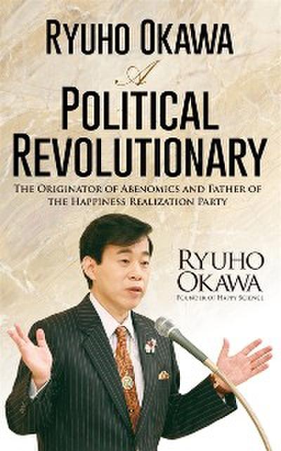 Ryuho Okawa: A Political Revolutionary