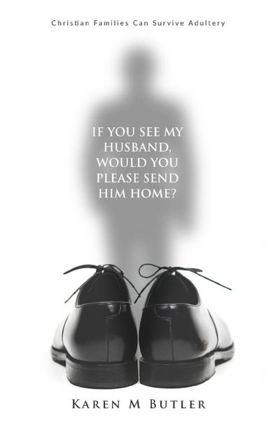 If You See My Husband Would You Please Send Him Home