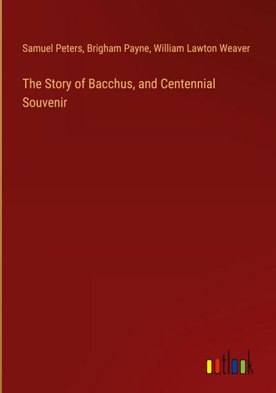 The Story of Bacchus, and Centennial Souvenir