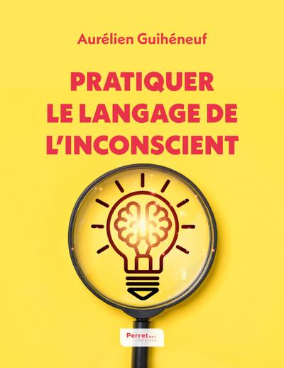 Pratiquer le langage de l’inconscient