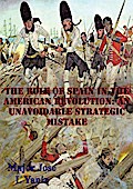 Role Of Spain In The American Revolution: An Unavoidable Strategic Mistake