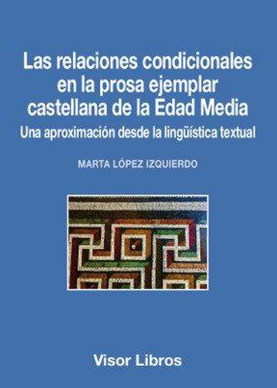 Las relaciones condicionales en la prosa ejemplar castellana de la Edad Media : una aproximación desde la lingüística textual