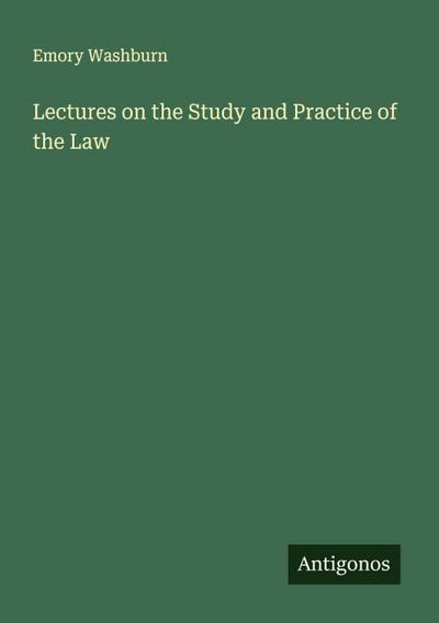 Lectures on the Study and Practice of the Law