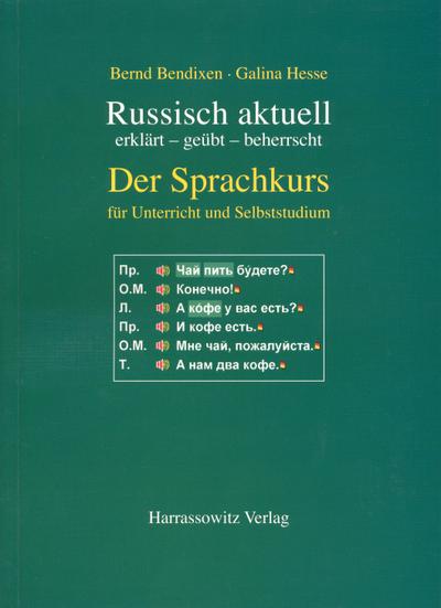 Russisch aktuell / erklärt - geübt - beherrscht: Russisch aktuell / Der Sprachkurs. Für Unterricht und Studium: erklärt - geübt - beherrscht / Ein ... für Anfänger und Fortgeschrittene