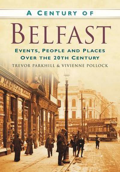 A Century of Belfast: Events, People and Places Over the 20th Century