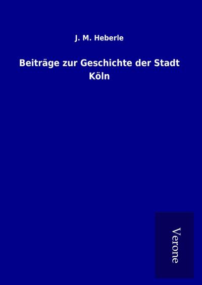 Beiträge zur Geschichte der Stadt Köln