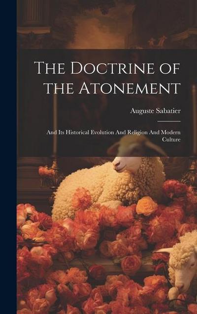 The Doctrine of the Atonement: And its Historical Evolution And Religion And Modern Culture