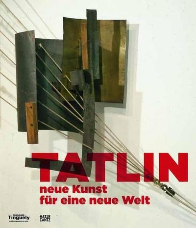 Tatlin neue Kunst für eine neue Welt