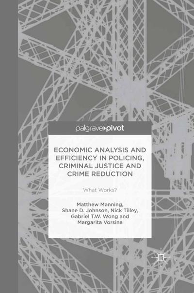 Economic Analysis and Efficiency in Policing, Criminal Justice and Crime Reduction