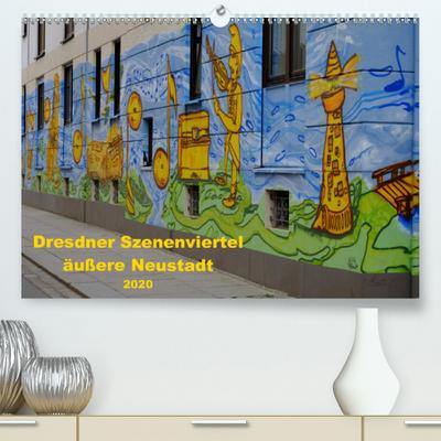 Dresdner Szenenviertel äußere Neustadt (Premium, hochwertiger DIN A2 Wandkalender 2020, Kunstdruck in Hochglanz)