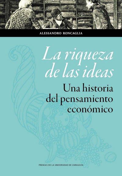La riqueza de las ideas : una historia del pensamiento económico