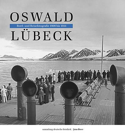 Oswald Lübeck
Bord- und Reisefotografie 1909–1914