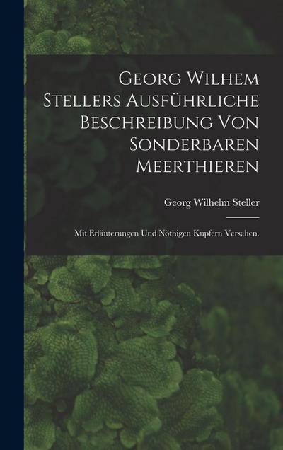 Georg Wilhem Stellers ausführliche Beschreibung von sonderbaren Meerthieren