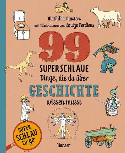 99 superschlaue Dinge, die du über Geschichte wissen musst (Superschlau to go)