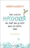 Nur weil ich Hypochonder bin, heißt das ja nicht, 
