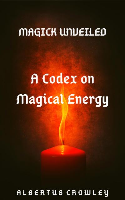 A Codex on Magical Energy (Magick Unveiled, #1)
