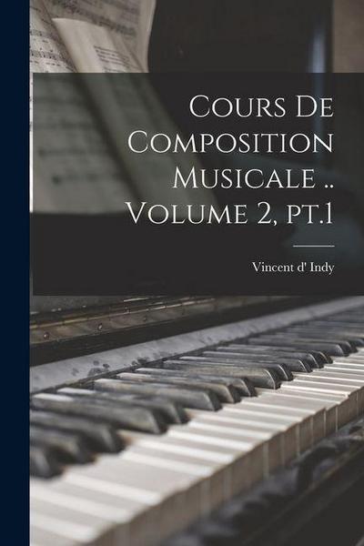 Cours de composition musicale .. Volume 2, pt.1