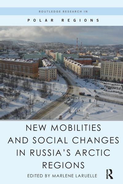 New Mobilities and Social Changes in Russia’s Arctic Regions