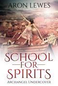School For Spirits: Archangel Undercover (Spirit School, #5)