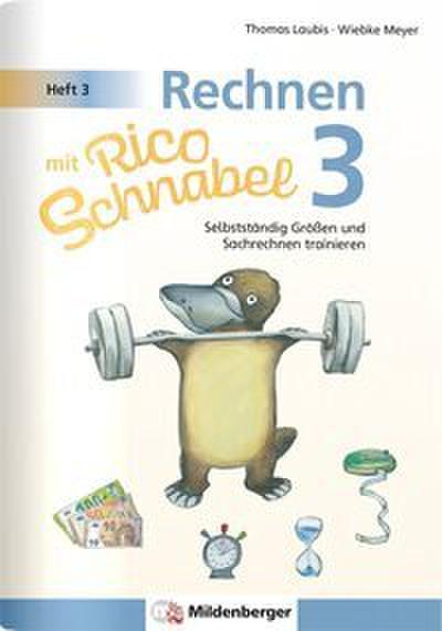 Rechnen mit Rico Schnabel Klasse 3, Heft 3 - Selbstständig Größen und Sachrechnen trainieren