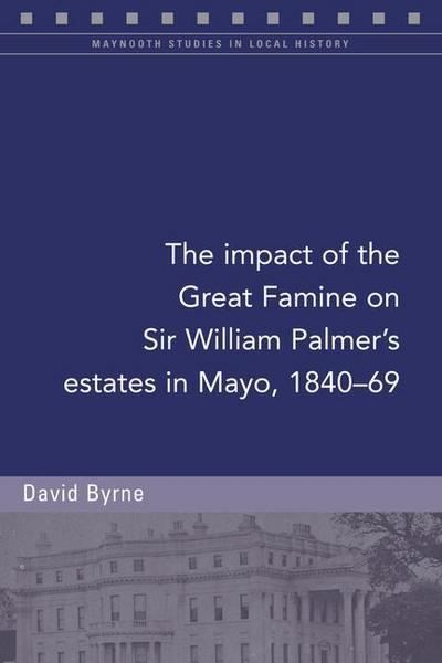 The Impact of the Great Famine on Sir William Palmer’s Estates in Mayo, 1840-69