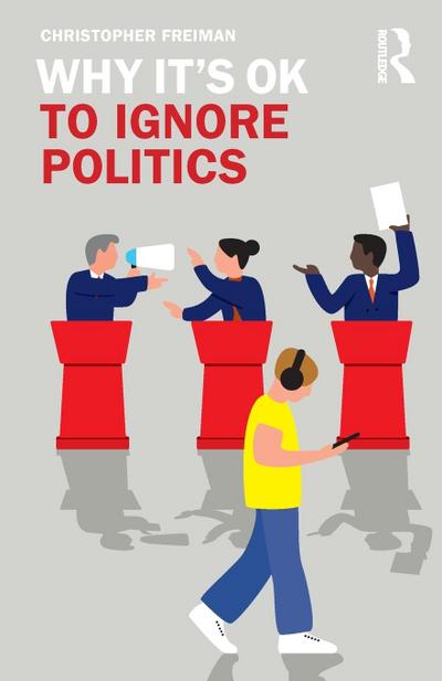 Why It’s OK to Ignore Politics