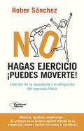No hagas ejercicio ¡Puedes moverte!