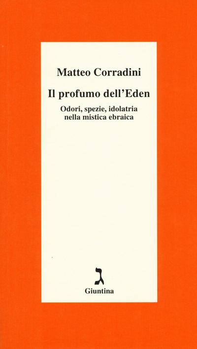 Il profumo dell’Eden. Odori, spezie, idolatria nella mistica ebraica