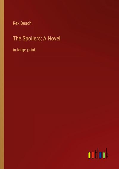 The Spoilers; A Novel