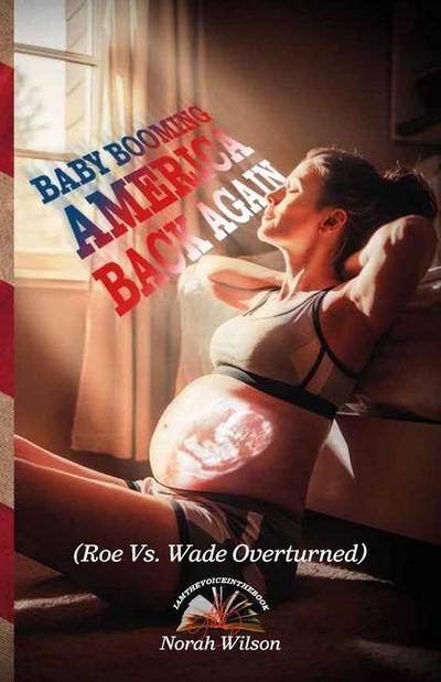 BABY BOOMING AMERICA BACK AGAIN, (Roe Vs. Wade Overturned)