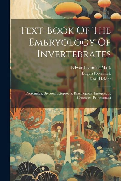 Text-book Of The Embryology Of Invertebrates: Phoronidea, Bryozoa Ectoprocta, Brachiopoda, Entoprocta, Crustacea, Palaeostraca