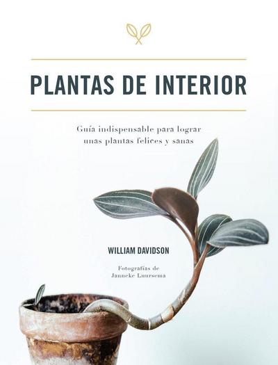 Plantas de interior : guía indispensable para lograr unas plantas felices y sanas