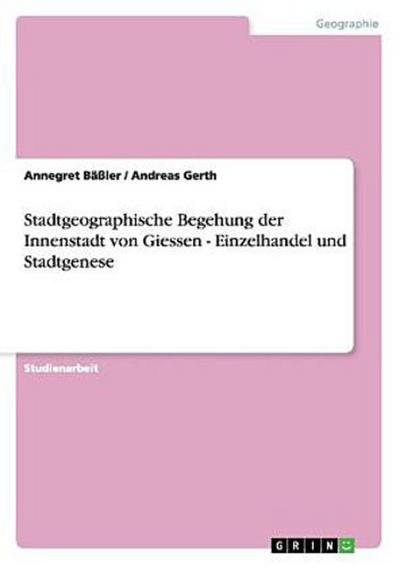 Stadtgeographische Begehung der Innenstadt von Giessen - Einzelhandel und Stadtgenese