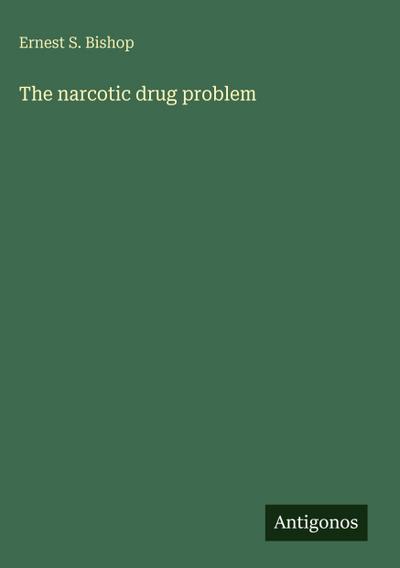 The narcotic drug problem