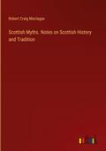 Scottish Myths. Notes on Scottish History and Tradition