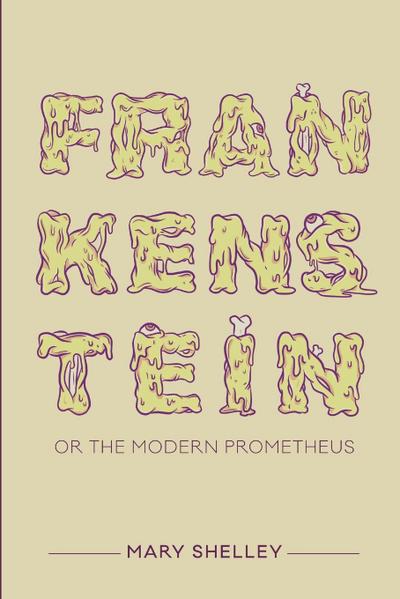 Frankenstein; or the Modern Prometheus