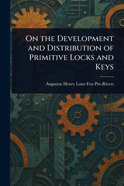 On the Development and Distribution of Primitive Locks and Keys