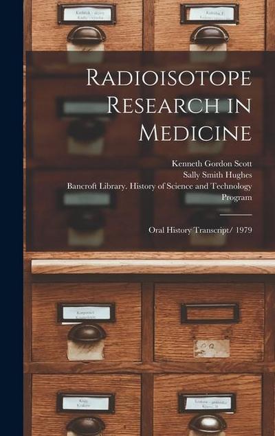 Radioisotope Research in Medicine: Oral History Transcript/ 1979
