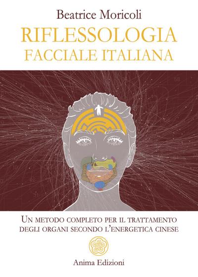 Riflessologia facciale italiana. Un metodo completo per il trattamento degli organi secondo l’energetica cinese